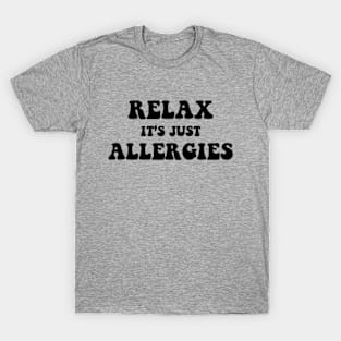 Relax It's Just Allergies T-Shirt